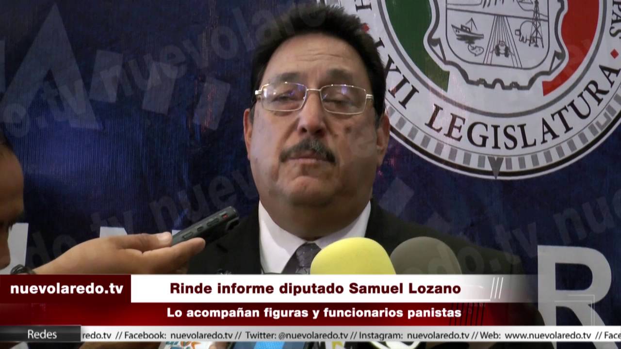 Rinde informe el diputado Samuel Lozano (VIDEO) nuevolaredo.tv